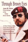 Through Brown Eyes: A Short History of the Dallas Brown Berets Organization and the Chicano Movement from my Point of View - Juan M. Perez - 9781537156446