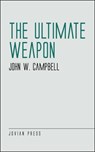 The Ultimate Weapon - John W. Campbell - 9781537818535