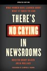 There's No Crying in Newsrooms - Kristin Grady Gilger ; Julia Wallace - 9781538155974