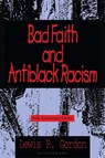 Bad Faith and Antiblack Racism - Professor Lewis R. (Professor of Philosophy and Global Affairs) Gordon - 9781538179604