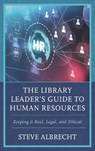 The Library Leader's Guide to Human Resources - Steve (Dr. Steve consulting) Albrecht - 9781538193747