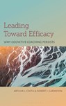 Leading Toward Efficacy - Arthur L. Costa ; Robert J. Garmston - 9781538198230