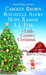 A Little Country Christmas - Carolyn Brown ; A.J. Pine ; Rochelle Alers ; Hope Ramsay - 9781538735770