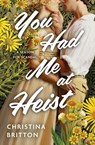 You Had Me at Heist - Christina Britton - 9781538769133