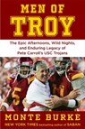 Men of Troy: The Epic Afternoons, Wild Nights, and Enduring Legacy of Pete Carroll's Usc Trojans - Monte Burke - 9781538772584