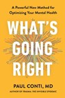 What's Going Right: A Powerful New Method for Optimizing Your Mental Health - Paul Conti - 9781538776049
