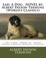 Lad: A Dog . NOVEL by: Albert Payson Terhune (World's Classics) - Albert Payson Terhune - 9781539094647
