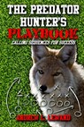 The Predator Hunter's Playbook: Calling Sequences for Success - Andrew L. Lewand - 9781539102205