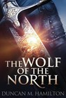 The Wolf of the North: Wolf of the North Book 1 - Duncan M. Hamilton - 9781539423447