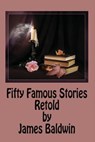 Fifty Famous Stories Retold by James Baldwin - James Baldwin - 9781539521327