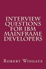 Interview Questions for IBM Mainframe Developers - WINGATE,  Robert - 9781539612896