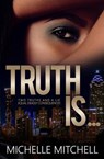 Truth Is... - Michelle Mitchell - 9781539902072