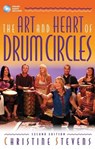 The Art and Heart of Drum Circles - Christine Stevens - 9781540002181