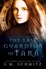 The Last Guardian of Tara - S. M. Schmitz - 9781540169181