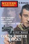 Coltkämpfer-Tricks: Western Sammelband 5 Romane - Alfred Bekker ; Heinz Squarra ; Horst Weymar Hübner ; Bill Garrett ; Larry Lash - 9781540196170