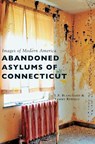Abandoned Asylums of Connecticut - L F Blanchard ; Tammy Rebello - 9781540201706