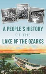 A People's History of the Lake of the Ozarks - Dan William Peek - 9781540203434