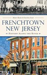 Frenchtown, New Jersey: History Along the River - Robert Rando - 9781540211736