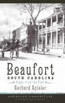 Beaufort, South Carolina: Pages from the Past - Gerhard Spieler - 9781540218490