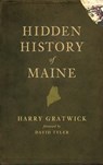 Hidden History of Maine - Harry Gratwick - 9781540220783