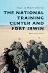 The National Training Center and Fort Irwin - Kenneth W. Drylie - 9781540228093