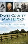 Davie County Mavericks: Four Men Who Changed History - Marcia D. Phillips - 9781540228994