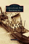 CHESAPEAKE BAY SHIPWRECKS - William B. Cogar - 9781540242365