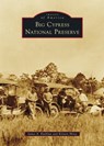 Big Cypress National Preserve - James a. Kushlan - 9781540299628