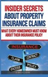 Insider Secrets About Property Insurance Claims: What Every Homeowner Must Know About Their Insurance Policy - Nikolay Zubyan - 9781540436528