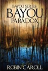 Bayou Paradox - Robin Caroll - 9781540881564