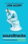 Soundtracks – The Surprising Solution to Overthinking - Jon Acuff - 9781540901408