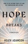 Hope Breaks Through: How to See Beyond Your Life and Put Compassion into Action - Heath Adamson - 9781540904676