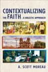 Contextualizing the Faith - A. Scott Moreau - 9781540960009