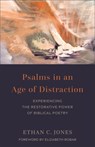 Psalms in an Age of Distraction - Ethan C. Jones - 9781540967640