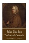 John Dryden - Troilus and Cressida: or, Truth Found Too Late - John Dryden - 9781541011328