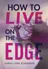 How to Live on the Edge - Sarah Lynn Scheerger - 9781541590595