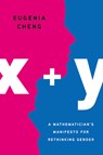X + Y: A Mathematician's Manifesto for Rethinking Gender - Eugenia Cheng - 9781541646506