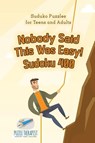 Nobody Said This Was Easy! Sudoku 400 Suduko Puzzles for Teens and Adults - Puzzle Therapist - 9781541941915