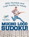 Mucho Loco Sudoku! 300+ Number and Logic Puzzles for Adults - Puzzle Therapist - 9781541941977