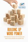 Building Up Word Power Crossword Puzzles for Vocabulary Hard Puzzle Books for Grown Ups - Puzzle Therapist - 9781541943773