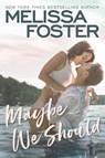 Maybe We Should - Melissa Foster - 9781542027663
