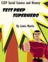 CLEP Social Sciences and History Test Prep Superhero - MORRIS,  Lewis - 9781542420662