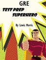 GRE Test Prep Superhero - MORRIS,  Lewis - 9781542426961