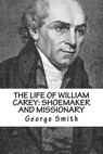 The Life of William Carey - SMITH,  George - 9781542522359