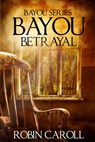 Bayou Betrayal - Robin Caroll - 9781542528849