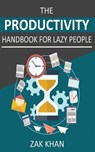 The Productivity Handbook For Lazy People: Ridiculously Effective Ways To Get More Done In Half The Time - Zak Khan - 9781542612517