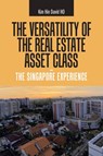 The Versatility of the Real Estate Asset Class - the Singapore Experience - Kim Hin David Ho - 9781543763621