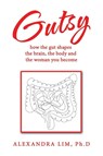 Gutsy - Alexandra Lim Ph. D - 9781543785685