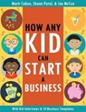 How Any Kid Can Start a Business - CUBAN,  Mark ; Patel, Shaan ; Mccue, Ian - 9781544041193