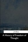 A History of Freedom of Thought - J. B. Bury - 9781544281681